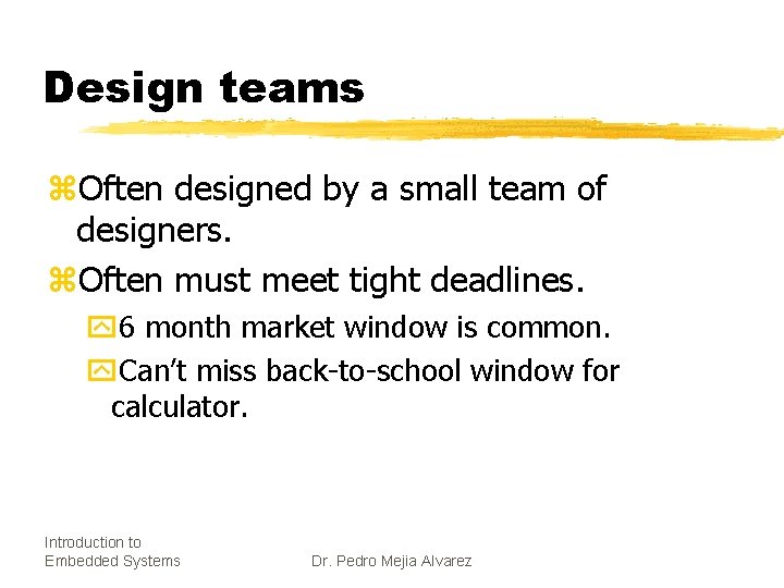 Design teams z. Often designed by a small team of designers. z. Often must