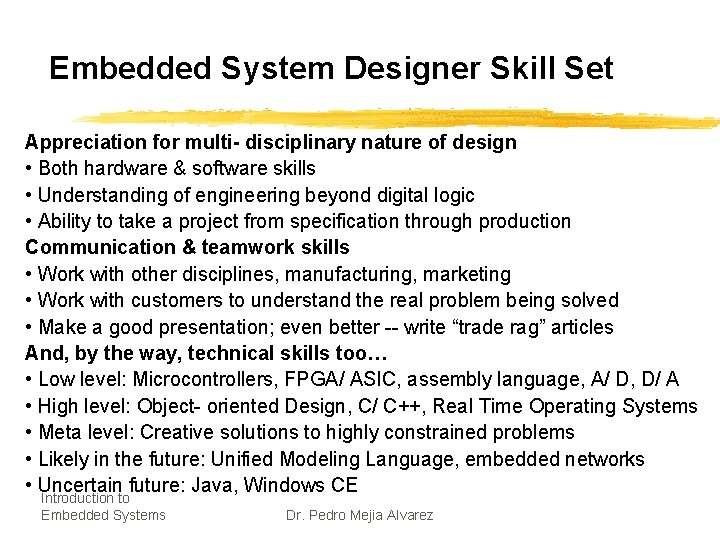Embedded System Designer Skill Set Appreciation for multi- disciplinary nature of design • Both