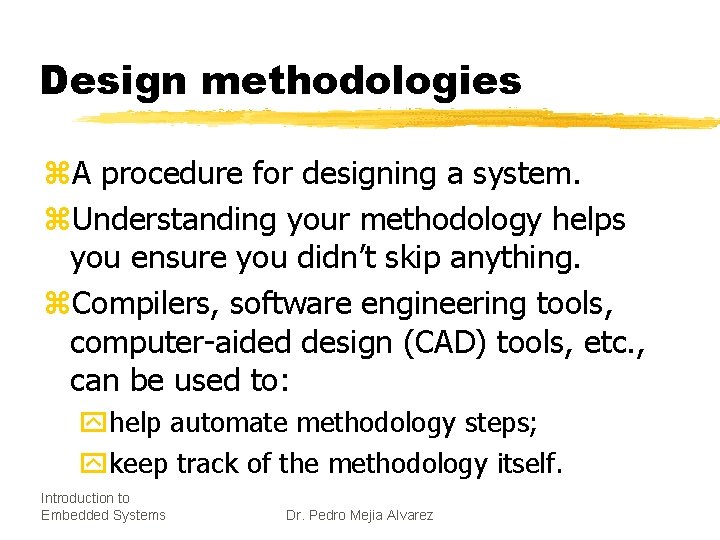 Design methodologies z. A procedure for designing a system. z. Understanding your methodology helps