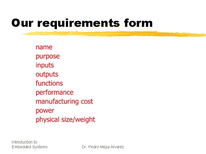 Our requirements form Introduction to Embedded Systems Dr. Pedro Mejia Alvarez 