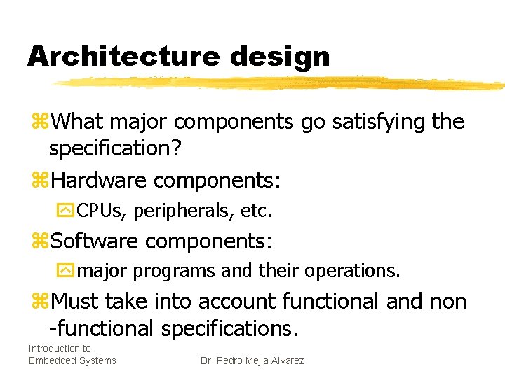 Architecture design z. What major components go satisfying the specification? z. Hardware components: y.