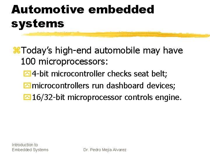 Automotive embedded systems z. Today’s high-end automobile may have 100 microprocessors: y 4 -bit