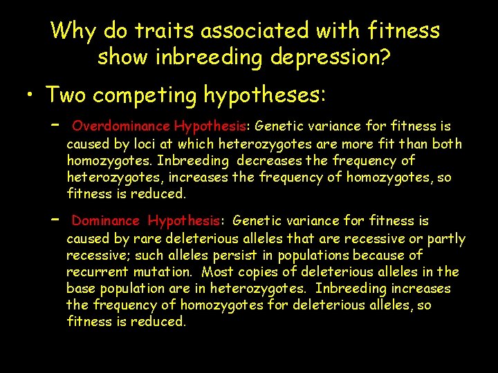 Why do traits associated with fitness show inbreeding depression? • Two competing hypotheses: –