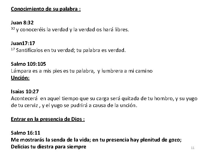 Conocimiento de su palabra : Juan 8: 32 32 y conoceréis la verdad y