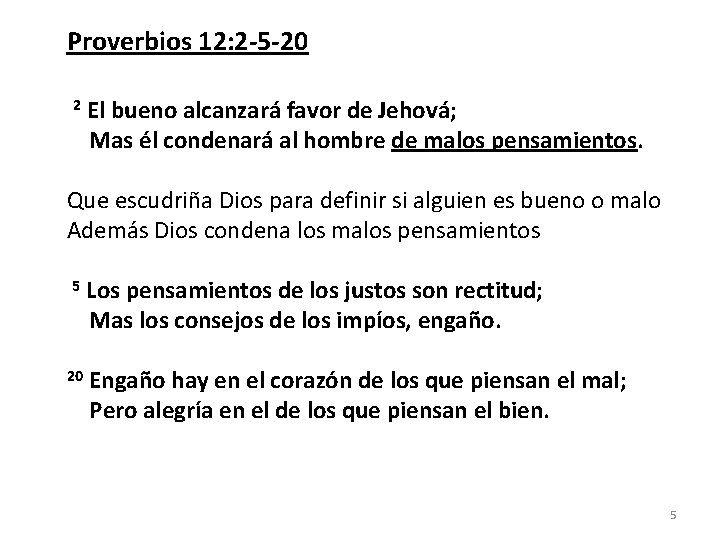 Proverbios 12: 2 -5 -20 2 El bueno alcanzará favor de Jehová; Mas él