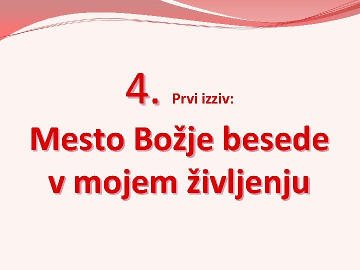 4. Prvi izziv: Mesto Božje besede v mojem življenju 4. Prvi izziv: Mesto Božje besede v mojem življenju