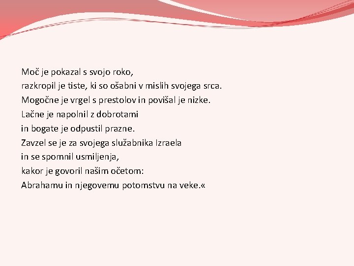 Moč je pokazal s svojo roko, razkropil je tiste, ki so ošabni v mislih Moč je pokazal s svojo roko, razkropil je tiste, ki so ošabni v mislih