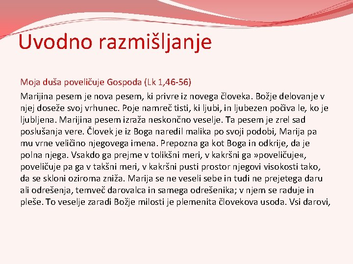 Uvodno razmišljanje Moja duša poveličuje Gospoda (Lk 1, 46 -56) Marijina pesem je nova Uvodno razmišljanje Moja duša poveličuje Gospoda (Lk 1, 46 -56) Marijina pesem je nova