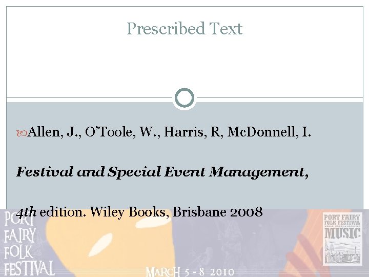 Prescribed Text Allen, J. , O’Toole, W. , Harris, R, Mc. Donnell, I. Festival