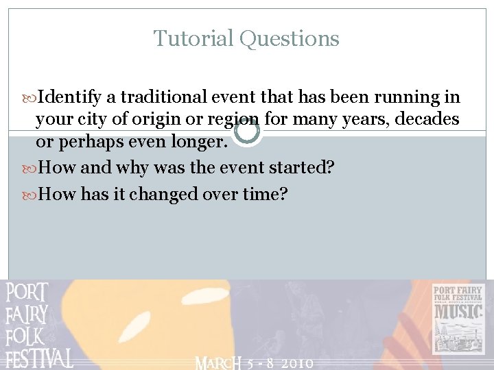 Tutorial Questions Identify a traditional event that has been running in your city of