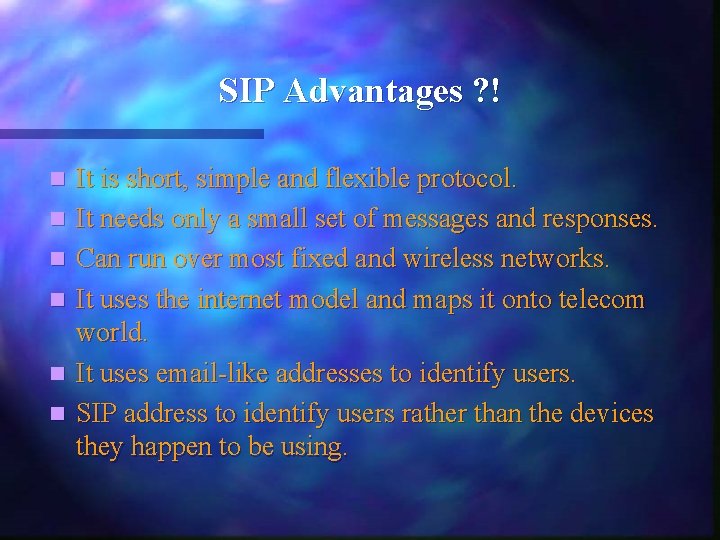 SIP Advantages ? ! n n n It is short, simple and flexible protocol.