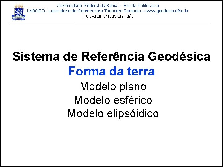 Universidade Federal da Bahia - Escola Politécnica LABGEO - Laboratório de Geomensura Theodoro Sampaio