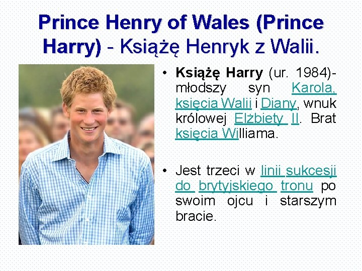 Prince Henry of Wales (Prince Harry) - Książę Henryk z Walii. • Książę Harry