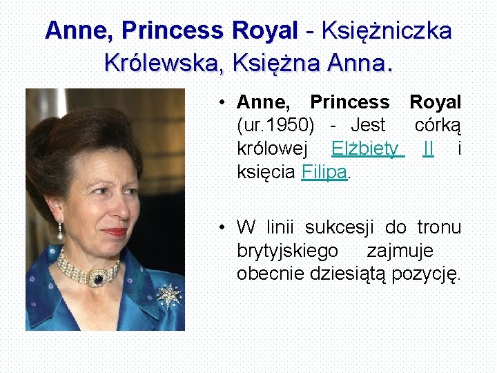 Anne, Princess Royal - Księżniczka Królewska, Księżna Anna. • Anne, Princess Royal (ur. 1950)