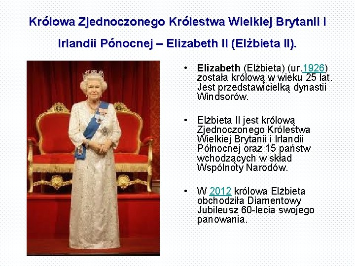 Królowa Zjednoczonego Królestwa Wielkiej Brytanii i Irlandii Pónocnej – Elizabeth II (Elżbieta II). •