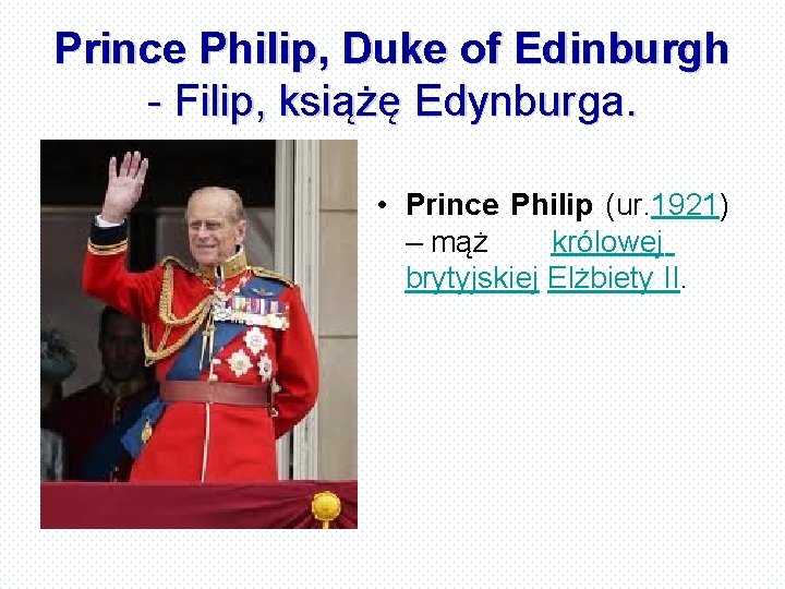 Prince Philip, Duke of Edinburgh - Filip, książę Edynburga. • Prince Philip (ur. 1921)