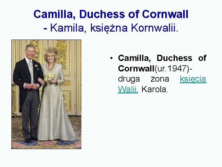 Camilla, Duchess of Cornwall - Kamila, księżna Kornwalii. • Camilla, Duchess of Cornwall(ur. 1947)druga