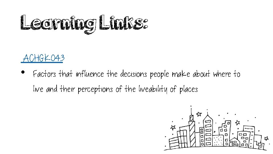 Learning Links: ACHGK 043 • Factors that influence the decisions people make about where