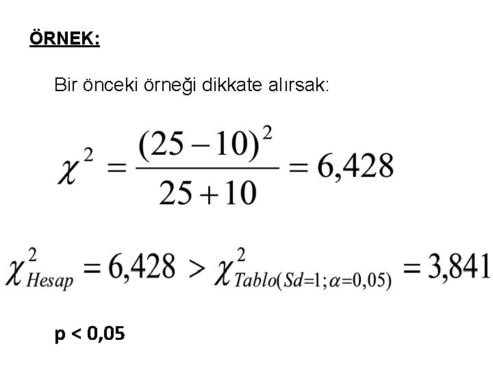 ÖRNEK: Bir önceki örneği dikkate alırsak: p < 0, 05 