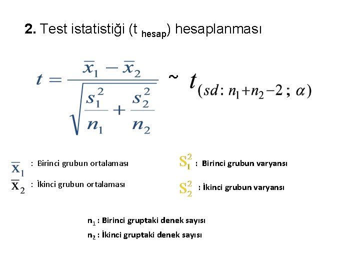 2. Test istatistiği (t hesap) hesaplanması ~ : Birinci grubun ortalaması : Birinci grubun