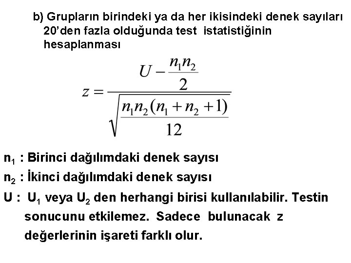 b) Grupların birindeki ya da her ikisindeki denek sayıları 20’den fazla olduğunda test istatistiğinin