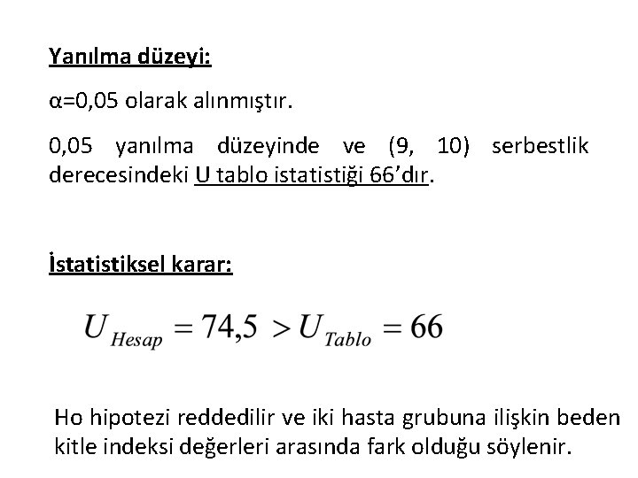 Yanılma düzeyi: α=0, 05 olarak alınmıştır. 0, 05 yanılma düzeyinde ve (9, 10) serbestlik
