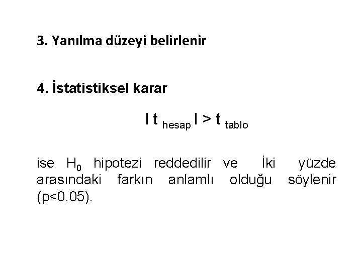 3. Yanılma düzeyi belirlenir 4. İstatistiksel karar l t hesap l > t tablo