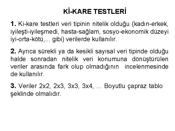 Kİ-KARE TESTLERİ 1. Ki-kare testleri veri tipinin nitelik olduğu (kadın-erkek, iyileşti-iyileşmedi, hasta-sağlam, sosyo-ekonomik düzeyi
