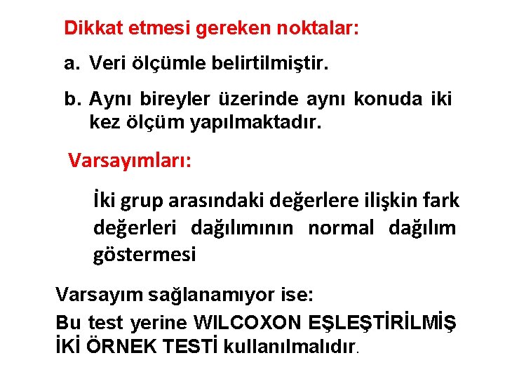 Dikkat etmesi gereken noktalar: a. Veri ölçümle belirtilmiştir. b. Aynı bireyler üzerinde aynı konuda