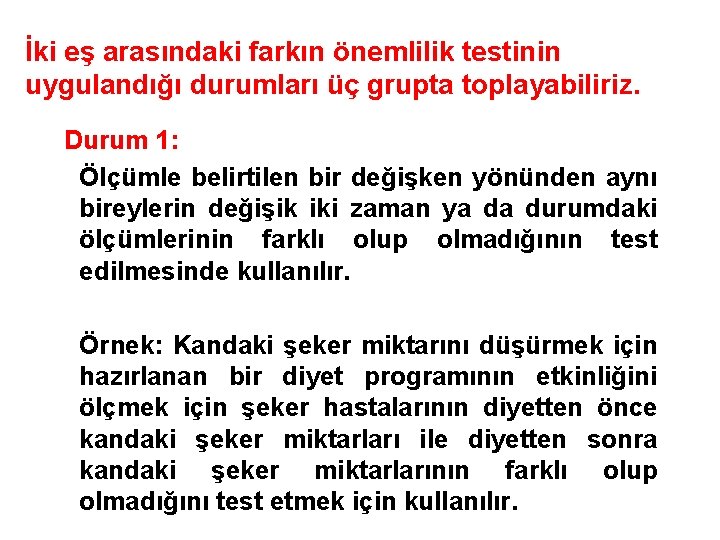 İki eş arasındaki farkın önemlilik testinin uygulandığı durumları üç grupta toplayabiliriz. Durum 1: Ölçümle