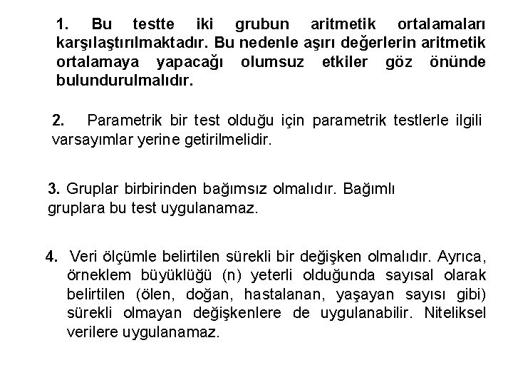 1. Bu testte iki grubun aritmetik ortalamaları karşılaştırılmaktadır. Bu nedenle aşırı değerlerin aritmetik ortalamaya