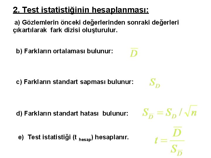 2. Test istatistiğinin hesaplanması: a) Gözlemlerin önceki değerlerinden sonraki değerleri çıkartılarak fark dizisi oluşturulur.