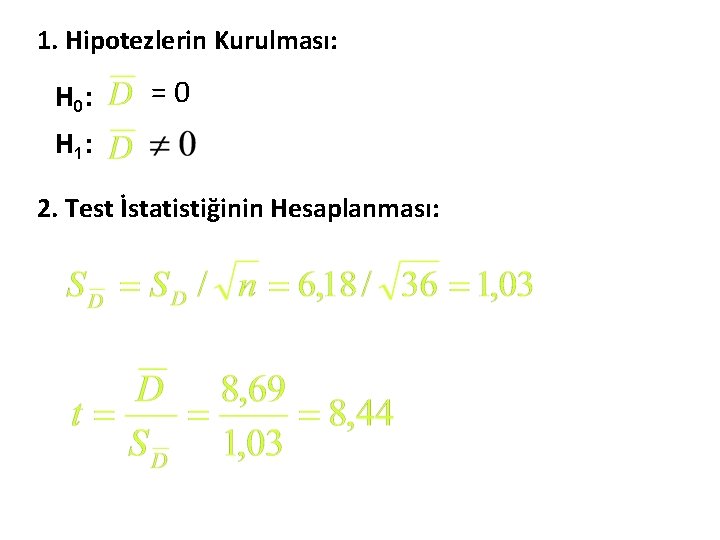 1. Hipotezlerin Kurulması: H 0: =0 H 1: 2. Test İstatistiğinin Hesaplanması: 