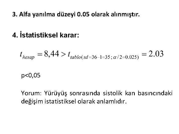 3. Alfa yanılma düzeyi 0. 05 olarak alınmıştır. 4. İstatistiksel karar: p<0, 05 Yorum: