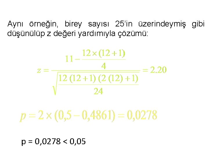 Aynı örneğin, birey sayısı 25’in üzerindeymiş gibi düşünülüp z değeri yardımıyla çözümü: p =
