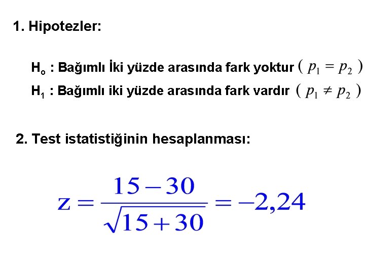 1. Hipotezler: Ho : Bağımlı İki yüzde arasında fark yoktur H 1 : Bağımlı