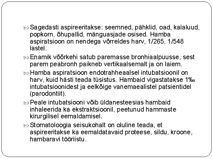  Sagedasti aspireeritakse: seemned, pähklid, oad, kalaluud, popkorn, õhupallid, mänguasjade osised. Hamba aspiratsioon on