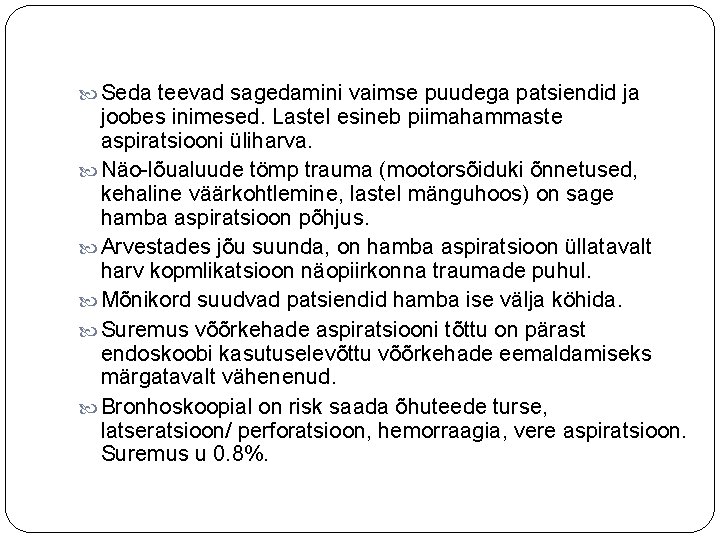  Seda teevad sagedamini vaimse puudega patsiendid ja joobes inimesed. Lastel esineb piimahammaste aspiratsiooni