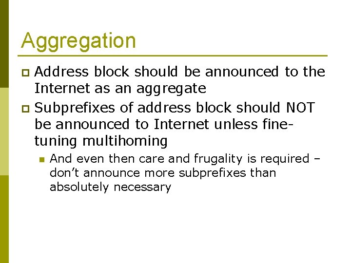 Aggregation Address block should be announced to the Internet as an aggregate p Subprefixes