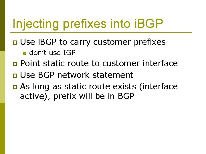 Injecting prefixes into i. BGP p Use i. BGP to carry customer prefixes n