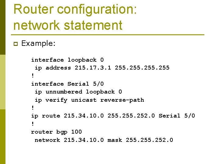 Router configuration: network statement p Example: interface loopback 0 ip address 215. 17. 3.