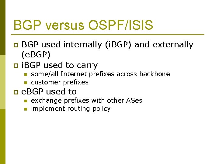 BGP versus OSPF/ISIS p p BGP used internally (i. BGP) and externally (e. BGP)