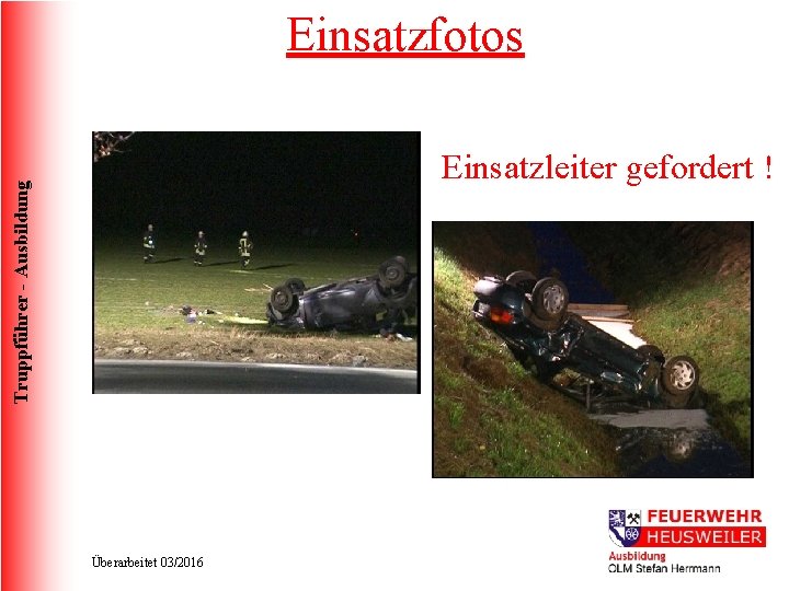 Einsatzfotos Truppführer - Ausbildung Einsatzleiter gefordert ! Überarbeitet 03/2016 