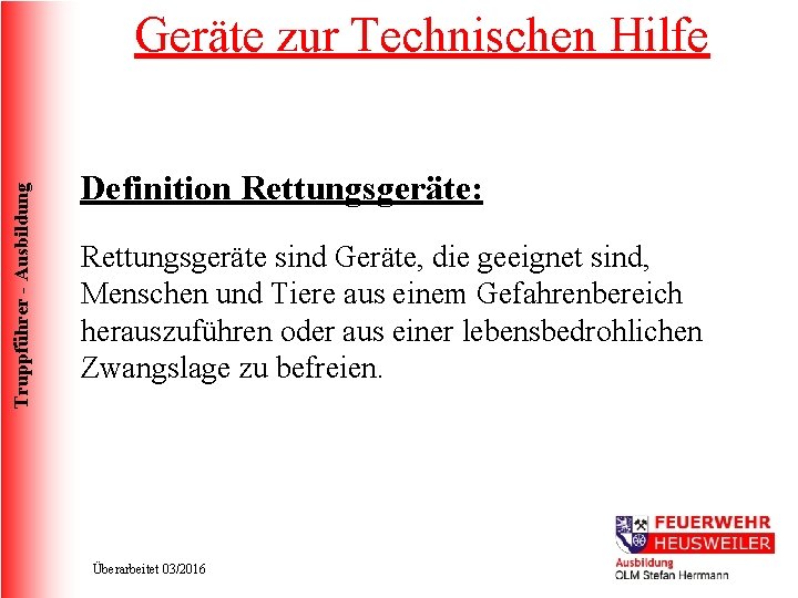 Truppführer - Ausbildung Geräte zur Technischen Hilfe Definition Rettungsgeräte: Rettungsgeräte sind Geräte, die geeignet