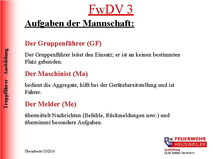 Fw. DV 3 Aufgaben der Mannschaft: Truppführer - Ausbildung Der Gruppenführer (GF) Der Gruppenführer