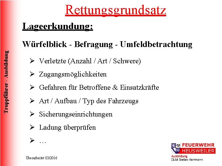 Rettungsgrundsatz Lageerkundung: Truppführer - Ausbildung Würfelblick - Befragung - Umfeldbetrachtung Ø Verletzte (Anzahl /