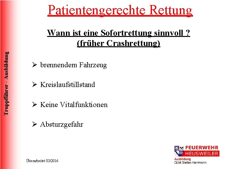 Patientengerechte Rettung Truppführer - Ausbildung Wann ist eine Sofortrettung sinnvoll ? (früher Crashrettung) Ø