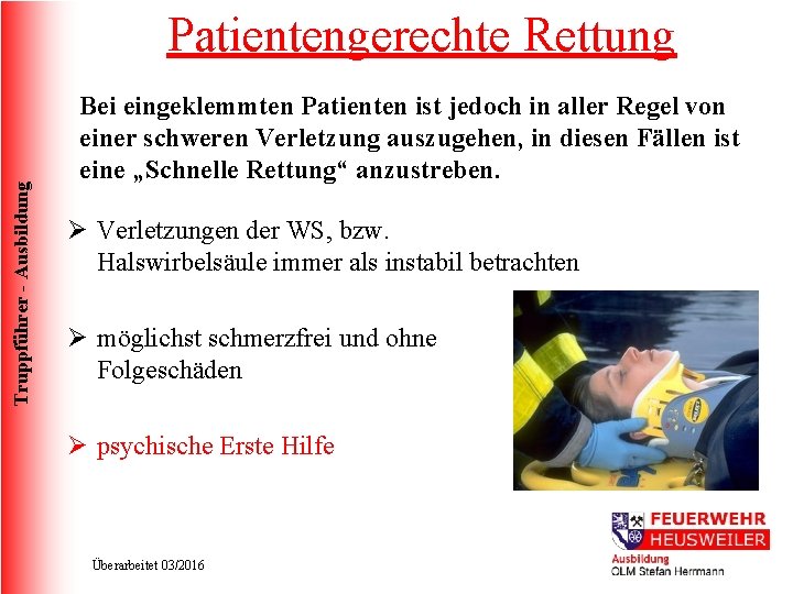 Truppführer - Ausbildung Patientengerechte Rettung Bei eingeklemmten Patienten ist jedoch in aller Regel von