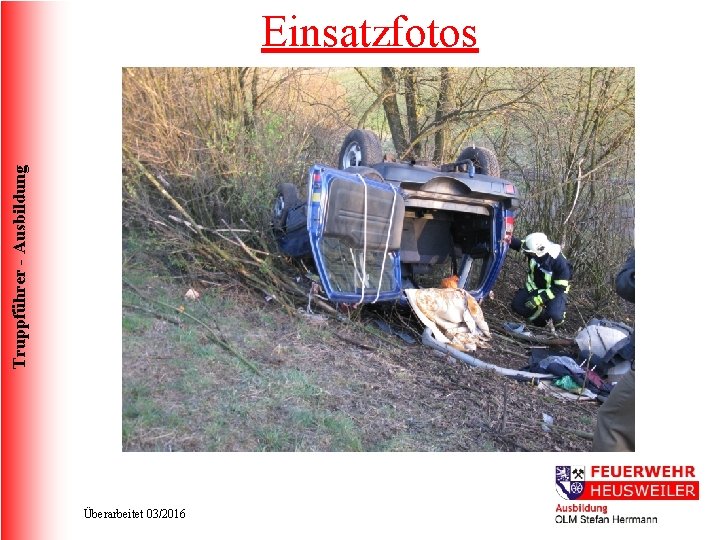 Truppführer - Ausbildung Einsatzfotos Überarbeitet 03/2016 