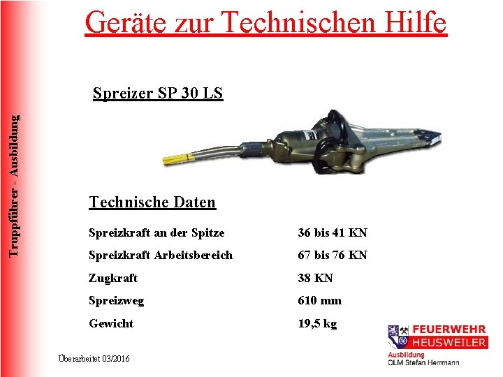 Geräte zur Technischen Hilfe Truppführer - Ausbildung Spreizer SP 30 LS Technische Daten Spreizkraft